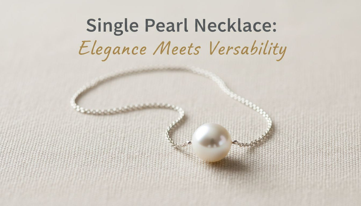 Single Pearl Necklace: Elegance Meets Versatility